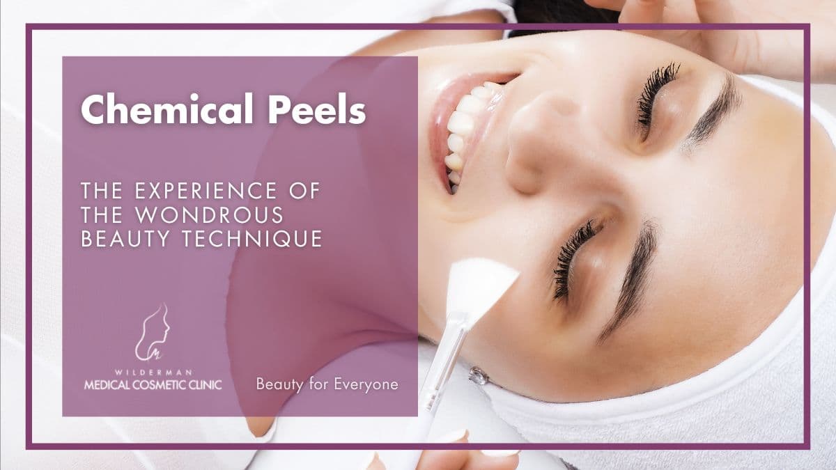 Chemical Peels: The experience of the wondrous beauty technique - Wilderman Cosmetic Clinic
