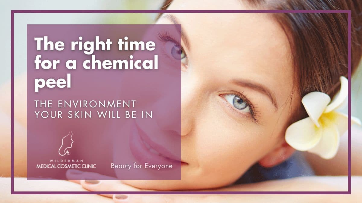 The right time for a chemical peel: The environment your skin will be in