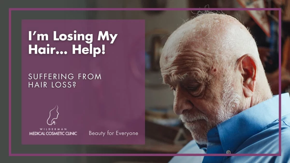 I’m Losing My Hair… Help! suffering from hair loss? I’m Losing My Hair… Help! Suffering from hair loss? - Wilderman Cosmetic Clinic