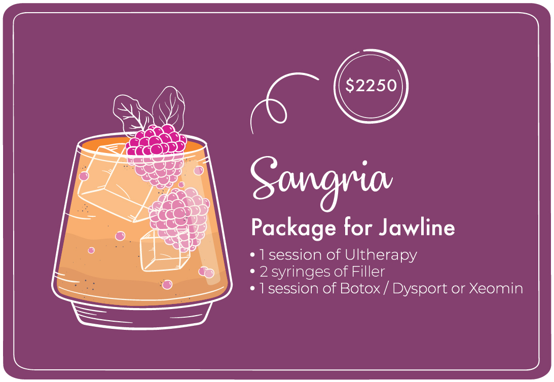 Sangria: Package for Jawline. Many of us crave a more contoured jawline, for a slimmer and more youthful look. Our Sangria package is the solution. This package plan includes: Ultherapy Botox / Dysport / Xeomin Filler