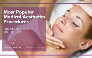 Most Popular Medical Aesthetics Procedures: Questions you might have
