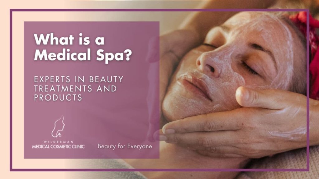 What is a Medical Spa? Experts in beauty treatments and products