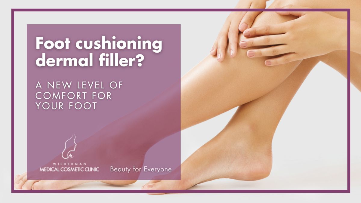 Foot cushioning dermal filler - A new level of comfort for your foot