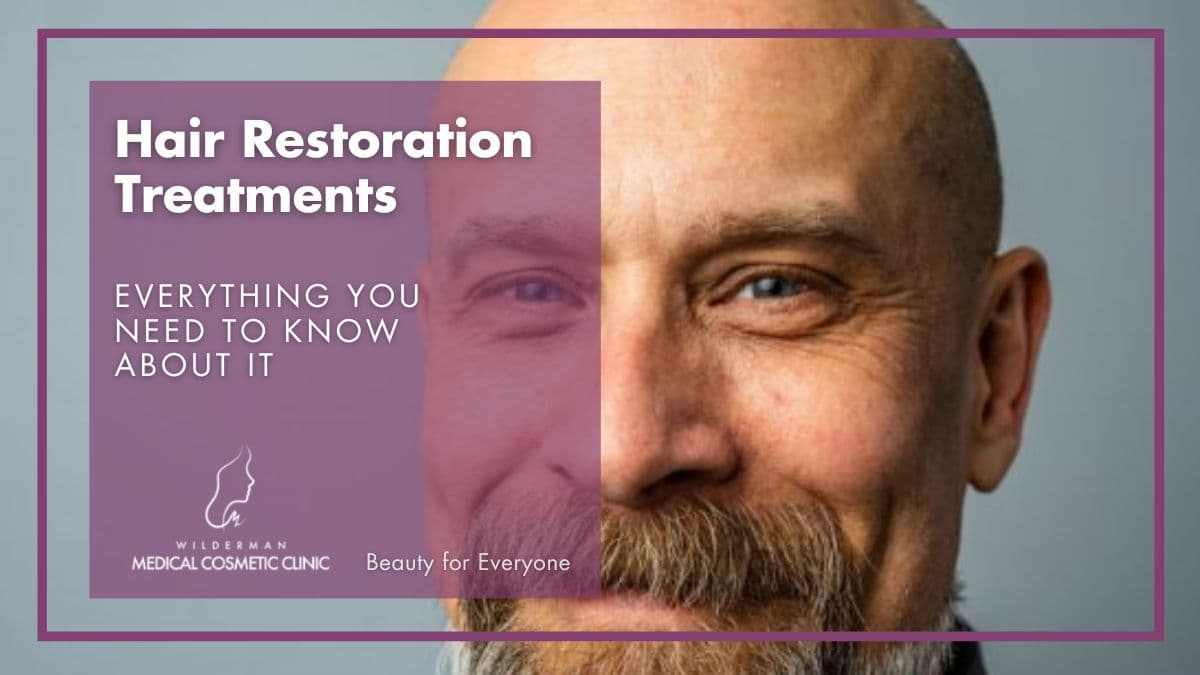 Hair Restoration Treatments for Hair Loss - Wilderman Cosmetic Clinic
