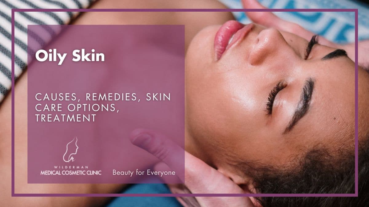 Oily Skin - Causes, Remedies, Skin Care Options, Treatment