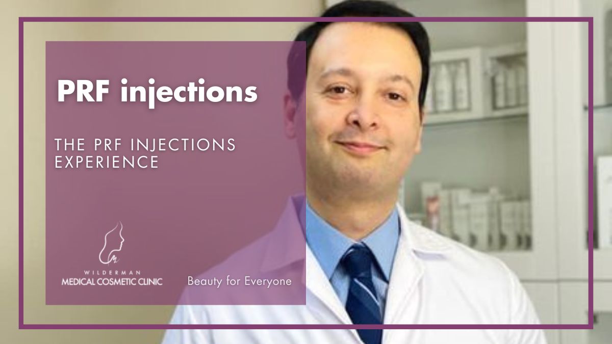 The PRF injections experience: Dr. Arash, our main aesthetician at Wilderman Cosmetic Clinic
