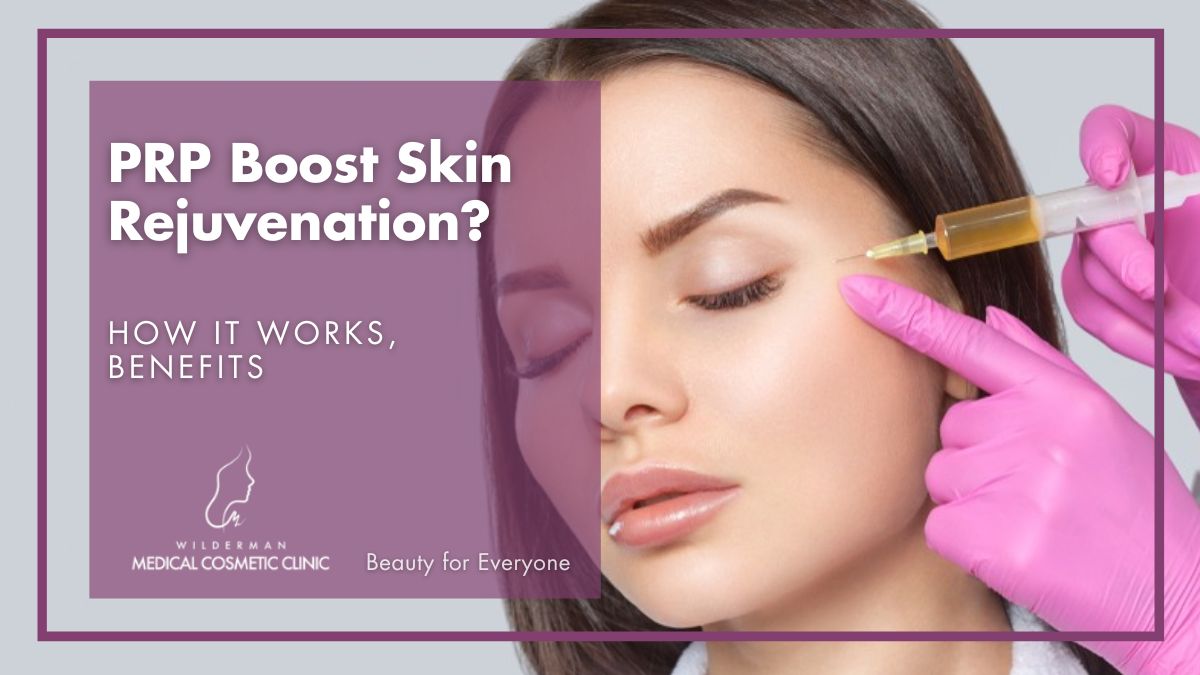 PRP Boost Skin Rejuvenation: How It Works, Benefits