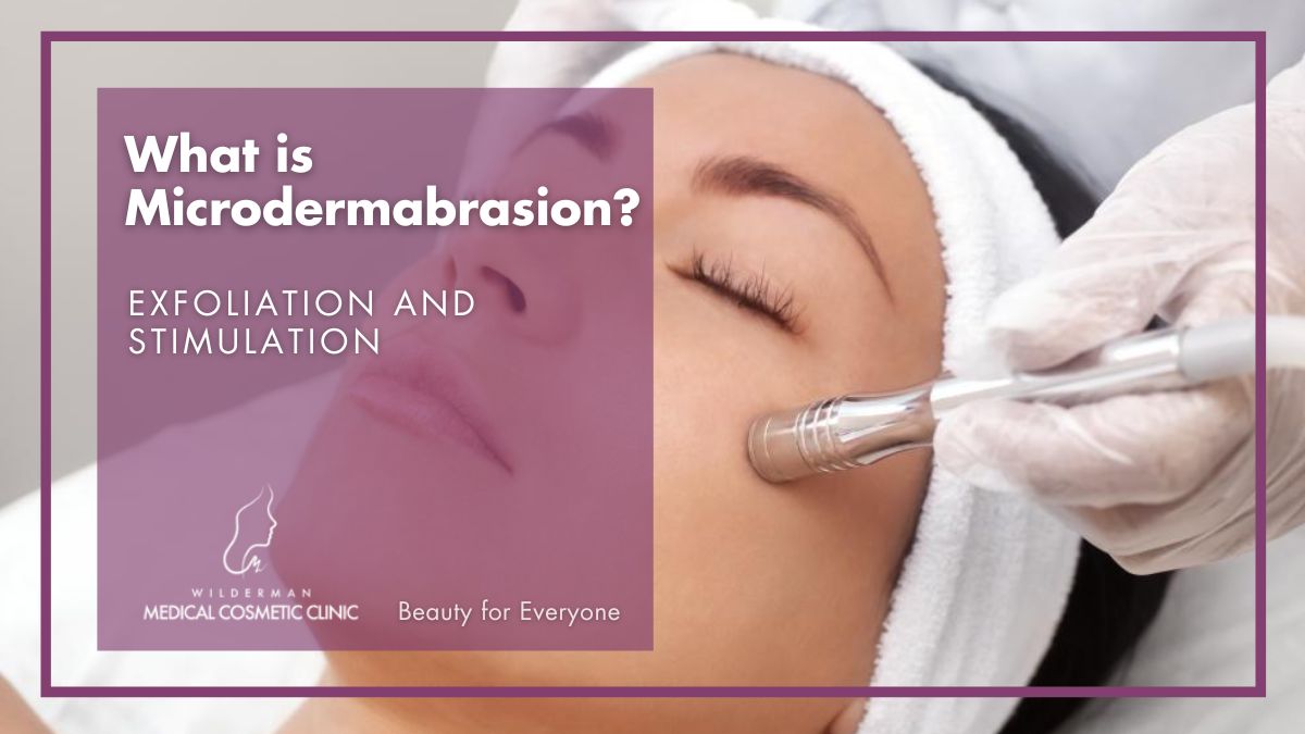 What is Microdermabrasion - Wilderman Cosmetic Clinic