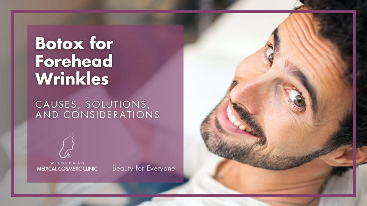 Botox for Forehead Wrinkles - Causes, Solutions, and Considerations | Wilderman Cosmetic Clinic 