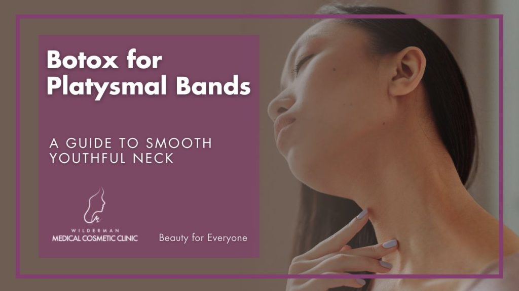 Botox for Platysmal Bands | Wilderman Cosmetic Clinic 
