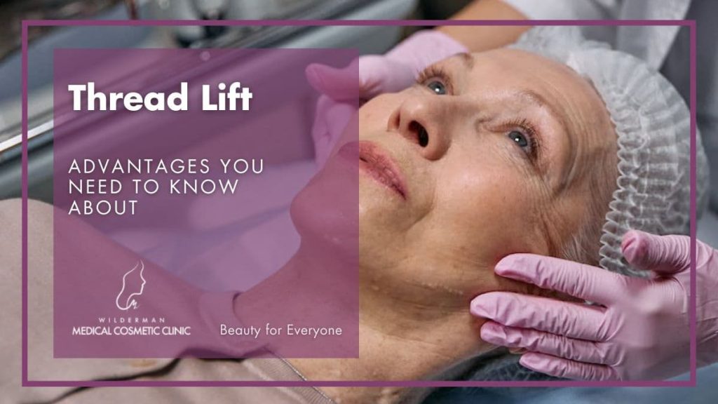 Thread Lift: Advantages you need to know about | Wilderman Cosmetic Clinic 