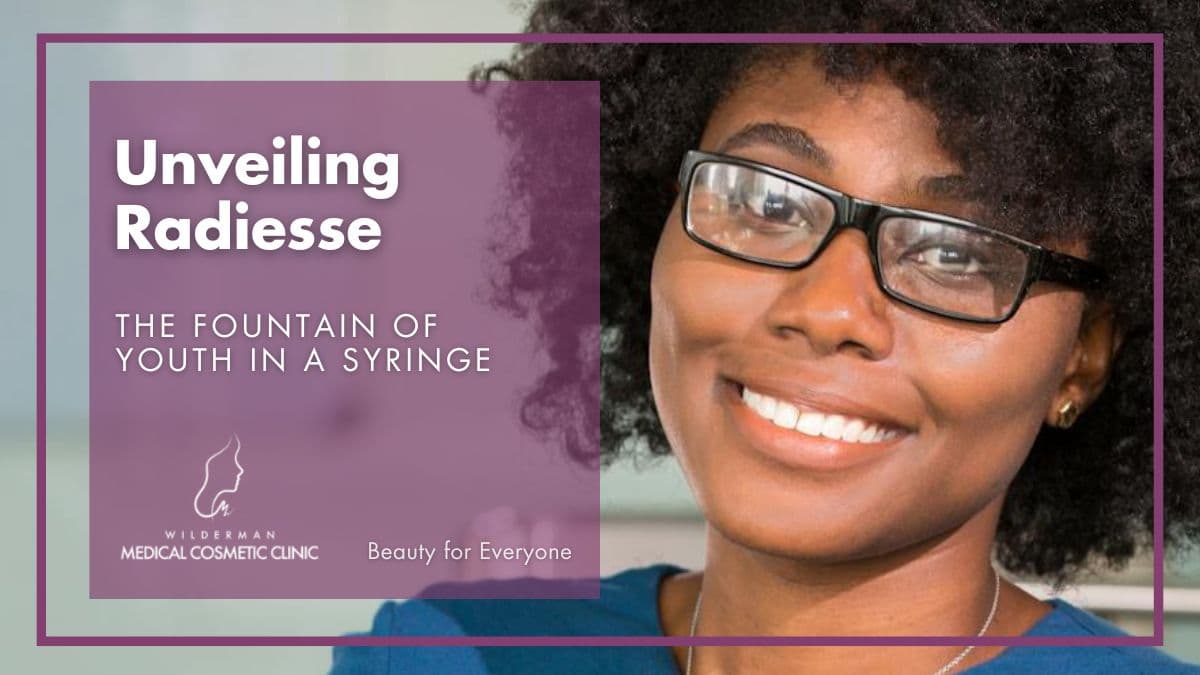 Unveiling Radiesse: The Fountain of Youth in a Syringe - Wilderman Cosmetic Clinic
